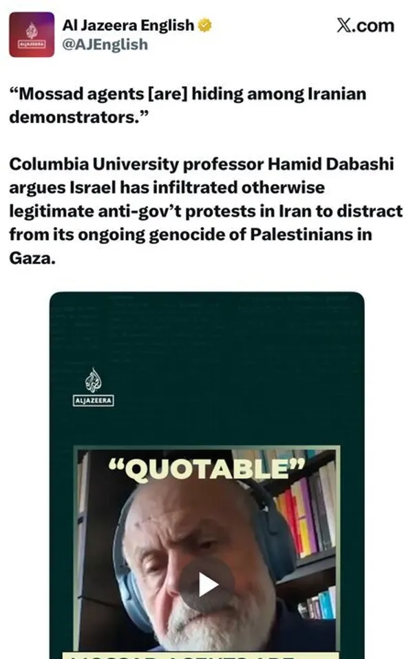 حمید دباشی، استاد دانشگاه کلمبیای آمریکا:

&laquo;ماموران موساد در میان معترضین ایرانی پنهان شده&zwnj;اند.&raquo;